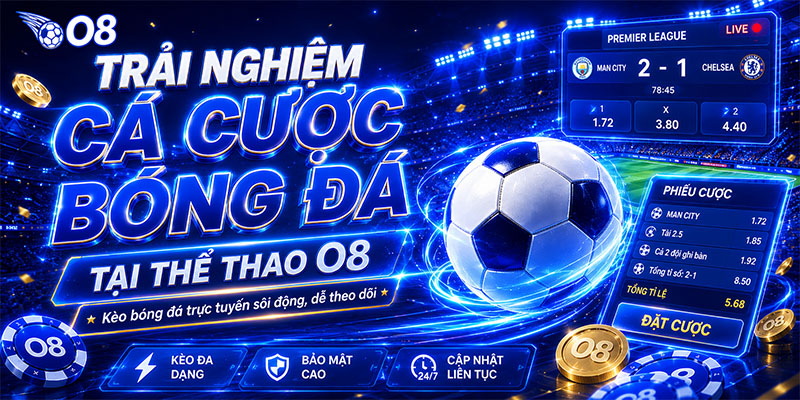 Trải nghiệm cá cược bóng đá tại Thể thao O8