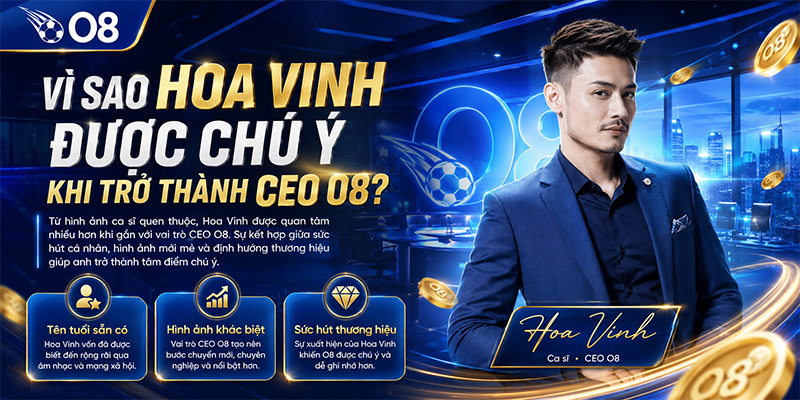 Vì sao Hoa Vinh được chú ý khi trở thành CEO O8?