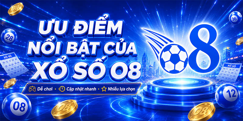 Ưu điểm nổi bật của Xổ Số O8