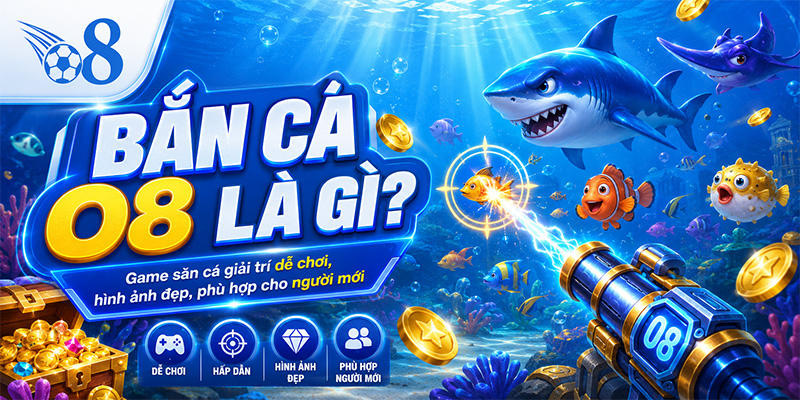 Bắn cá O8 là gì?
